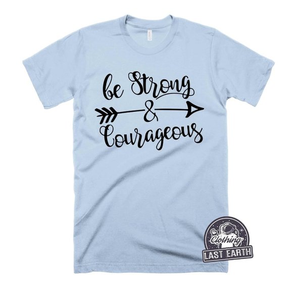 Be Strong and Courageous Shirt Christian Religious Shirt Joshua 19 Spiritual Tee - Picture 1 of 2